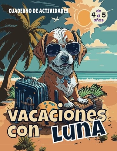 Cuaderno Actividades. Vacaciones con Luna. Colorear y Aprender a Trazar Líneas y Formas.: Cuaderno de Vacaciones 4 a 5 años. Ejercicios Educativos para Aprender Divirtiéndose (Spanish Edition)