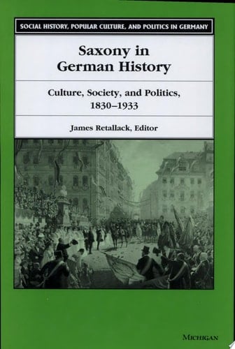 Saxony in German History Culture, Society, and Politics, 1830-1933