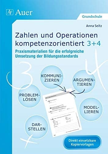 Zahlen und Operationen kompetenzorientiert 3+4 Praxismaterialien für die erfolgreiche Umsetzung der Bildungsstandards (3. und 4. Klasse)