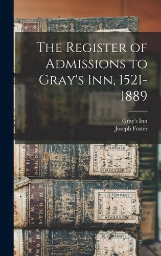 The Register of Admissions to Gray's Inn, 1521-1889