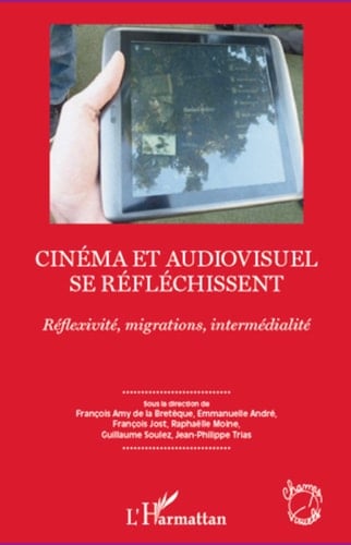 Cinéma et audiovisuel se réfléchissent Réflexivité, migrations, intermédialité