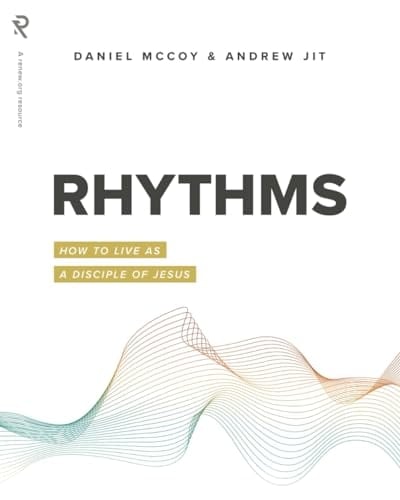 Rhythms: How to Live as a Disciple of Jesus (Real Life Theology)
