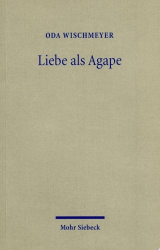 Liebe als Agape Das frühchristliche Konzept und der moderne Diskurs
