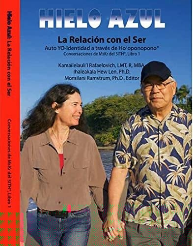 HIELO AZUL Libro 1 : la Relación con el Ser, Auto YO-Identidad a Través de Ho?oponopono®, Conversaciones de Mskr Del SITH®, Libro 1