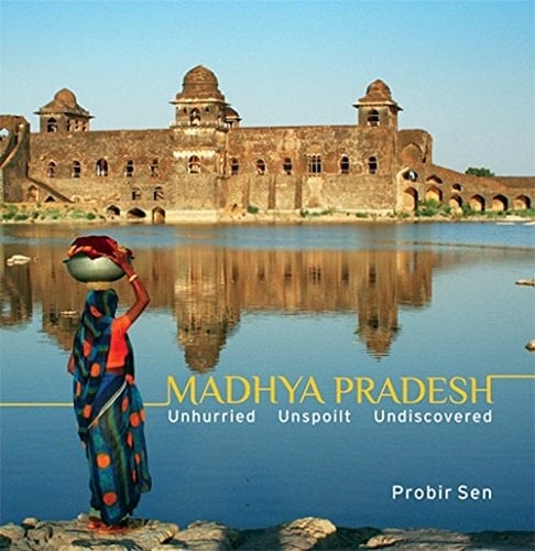 Madhya Pradesh Unhurried, Unspoilt, Undiscovered