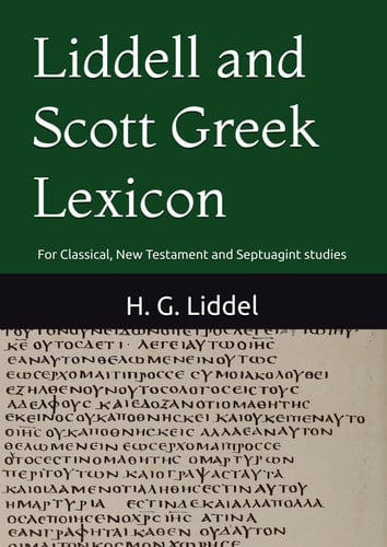 Liddell and Scott Greek Lexicon: For Classical, New Testament and Septuagint studies