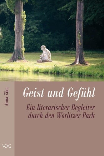 Geist und Gefühl Ein literarischer Begleiter durch den Wörlitzer Park