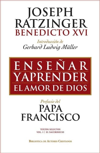 Enseñar y aprender el amor de Dios : con ocasión del 65 aniversario de la ordenación sacerdotal del Papa emérito