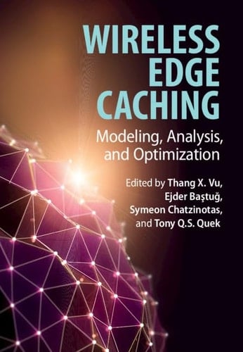 Wireless Edge Caching Modeling, Analysis, and Optimization
