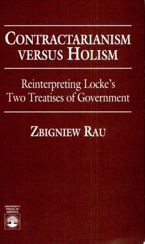 Contractarianism Versus Holism Reinterpreting Locke's Two Treatises of Government