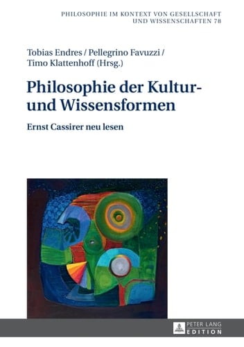 Philosophie der Kultur- und Wissensformen Ernst Cassirer neu lesen