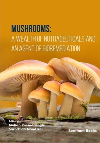 Mushrooms A Wealth of Nutraceuticals and an Agent of Bioremediation