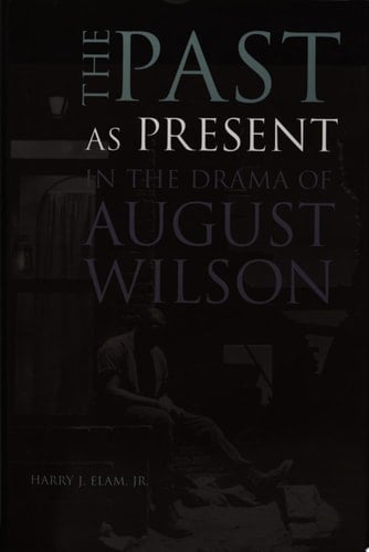 The Past as Present in the Drama of August Wilson