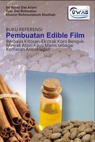 BUKU REFERENSI Pembuatan Edible Film Berbasis Kitosan-Ekstrak Koro Benguk-Minyak Atsiri Kayu Manis sebagai Kemasan Antioksidan