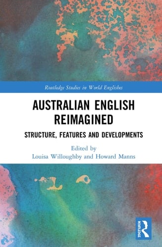 Australian English Reimagined Structure, Features and Developments