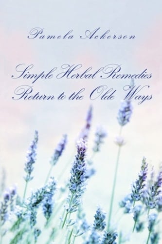 Simple Herbal Remedies: Return to the Olde Ways