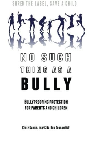 No Such Thing as a Bully Shred a Label, Save a Child : Bullyproofing Protection for Parents and Children