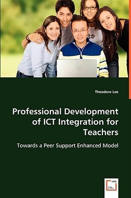 Professional Development of ICT Integration for Teachers: Towards a Peer Support Enhanced Model
