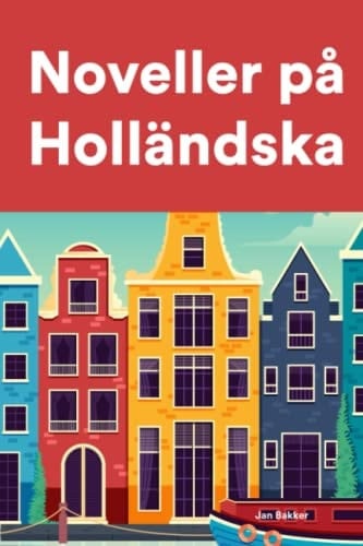 Noveller på Holländska Korta berättelser på Holländska för nybörjare och elever på mellanstadiet