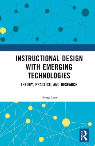 Instructional Design with Emerging Technologies Theory, Practice, and Research