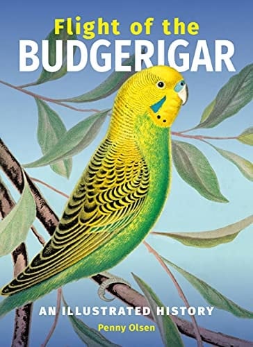 Flight of the Budgerigar An Illustrated History