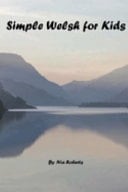 Simple Welsh for Kids Introductory Instruction in Welsh Words and Phrases for Young Learners