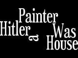 Hitler was a House Painter