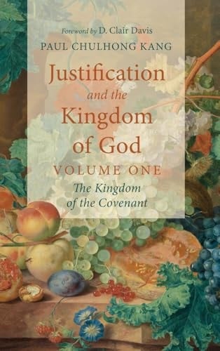 Justification and the Kingdom of God, Volume One The Kingdom of the Covenant
