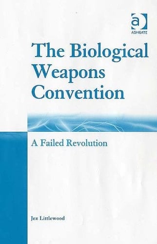 The Biological Weapons Convention: A Failed Revolution