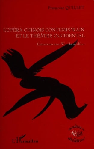 L'opéra chinois contemporain et le théâtre occidental entretiens avec Wu Hsing-Kuo