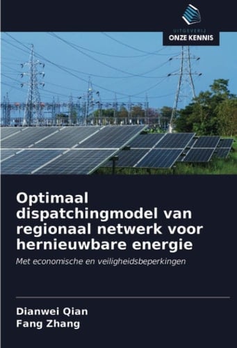 Optimaal dispatchingmodel van regionaal netwerk voor hernieuwbare energie: Met economische en veiligheidsbeperkingen (Dutch Edition)