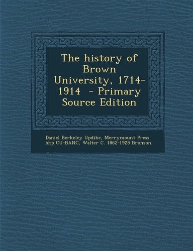 The History of Brown University, 1714-1914 - Primary Source Edition