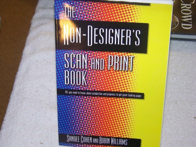 The Non-Designer's Scan and Print Book: All You Need to Know About Production and Prepress to Get Great-Looking Pages