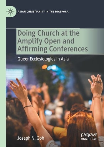 Doing Church at the Amplify Open and Affirming Conferences Queer Ecclesiologies in Asia