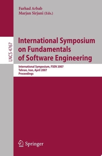 International Symposium on Fundamentals of Software Engineering International Symposium, FSEN 2007, Tehran, Iran, April 17-19, 2007, Proceedings