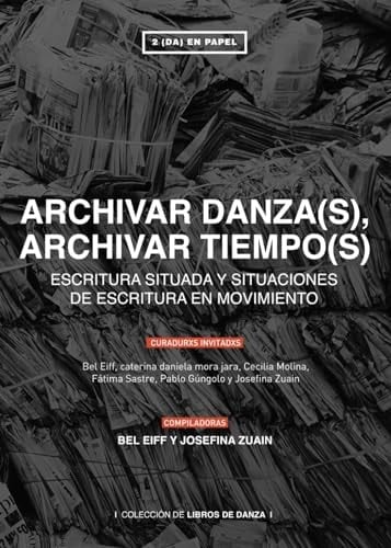 ARCHIVAR DANZA(S), ARCHIVAR TIEMPO(S): ESCRITURA SITUADA Y SITUACIONES DE ESCRITURA EN MOVIMIENTO (Spanish Edition)