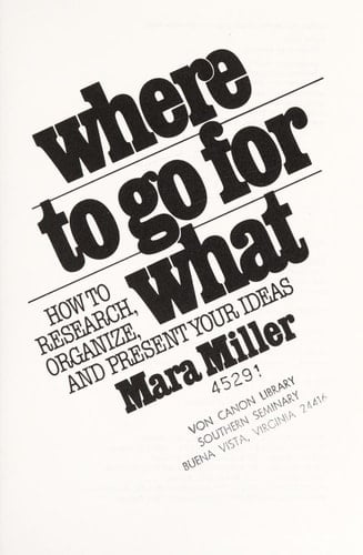 Where to Go for What: How to Research, Organize and Present Your Information