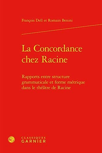 La concordance chez Racine rapports entre structure grammaticale et forme métrique dans le théâtre de Racine