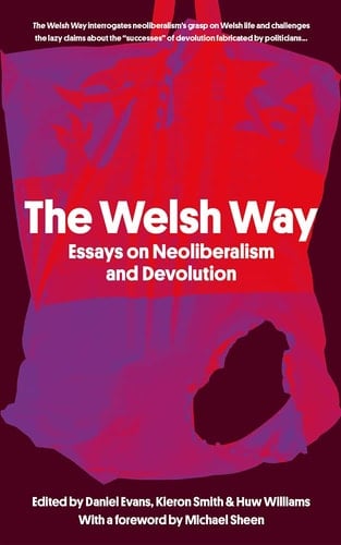 The Welsh Way Essays on Neoliberalism and Devolution