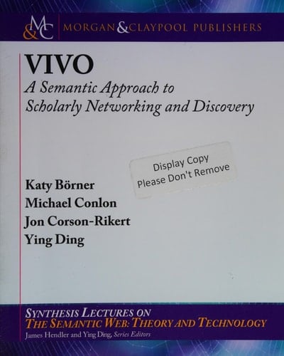 VIVO A Semantic Approach to Scholarly Networking and Discovery