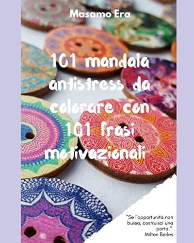 101 Mandala Antistress Da Colorare con 101 Frasi Motivazionali