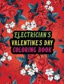 Electrician's Valentine Day Coloring Book Best Stress Relief Valentine Day Gifts Idea for Electrician Husband, Wife, Dad, Mom, Boyfriend, Girlfriend. Male/female, Men/women Electrician Valentine's Day Gifts.
