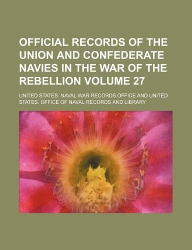Official records of the Union and Confederate Navies in the War of the Rebellion Volume 27