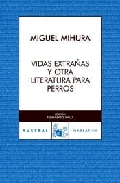Vidas extrañas y otra literatura para perros artículos, cuentos y teatro breve, 1927-1933