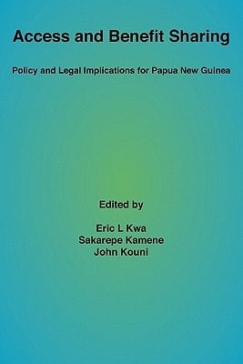 Access and Benefit Sharing Policy and Legal Implications for Papua New Guinea