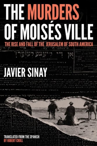 The Murders of Moisés Ville The Rise and Fall of the Jerusalem of South America