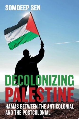 Decolonizing Palestine Hamas between the Anticolonial and the Postcolonial