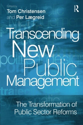 Transcending New Public Management: The Transformation of Public Sector Reforms