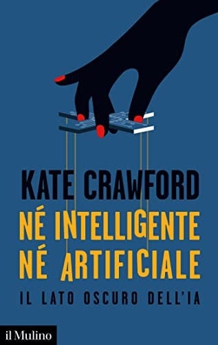 Né intelligente né artificiale. Il lato oscuro dell'IA