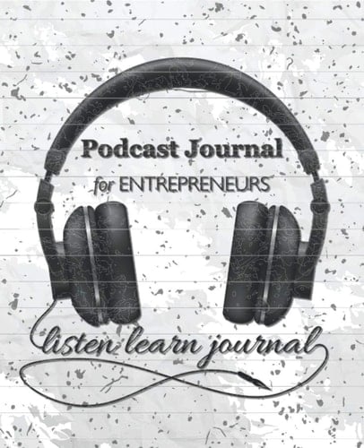Podcast Journals: Entrepreneurs